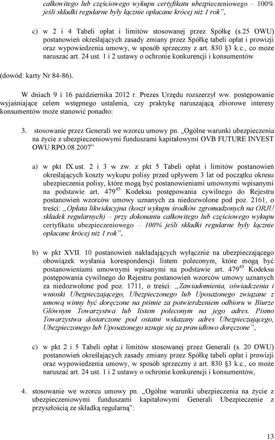 1 i 2 ustawy o ochronie konkurencji i konsumentów (dowód: karty Nr 84-86). W dniach 9 i 16 października 2012 r. Prezes Urzędu rozszerzył ww.