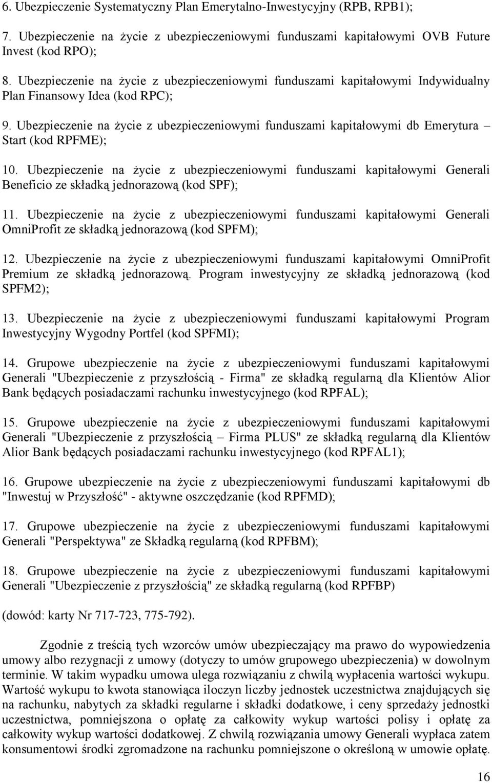 Ubezpieczenie na życie z ubezpieczeniowymi funduszami kapitałowymi db Emerytura Start (kod RPFME); 10.