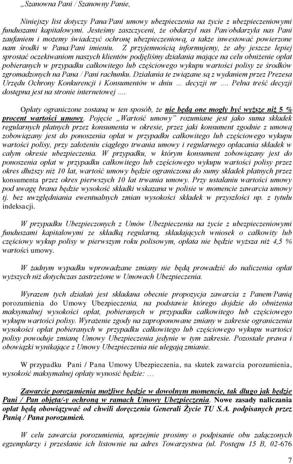 Z przyjemnością informujemy, że aby jeszcze lepiej sprostać oczekiwaniom naszych klientów podjęliśmy działania mające na celu obniżenie opłat pobieranych w przypadku całkowitego lub częściowego