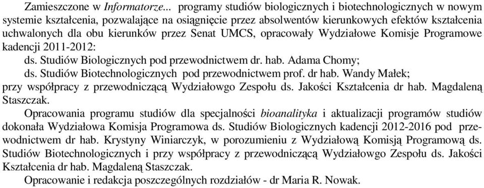 Senat UMCS, opracowały Wydziałowe Komisje Programowe kadencji 2011-2012: ds. Studiów Biologicznych pod przewodnictwem dr. hab. Adama Chomy; ds. Studiów Biotechnologicznych pod przewodnictwem prof.