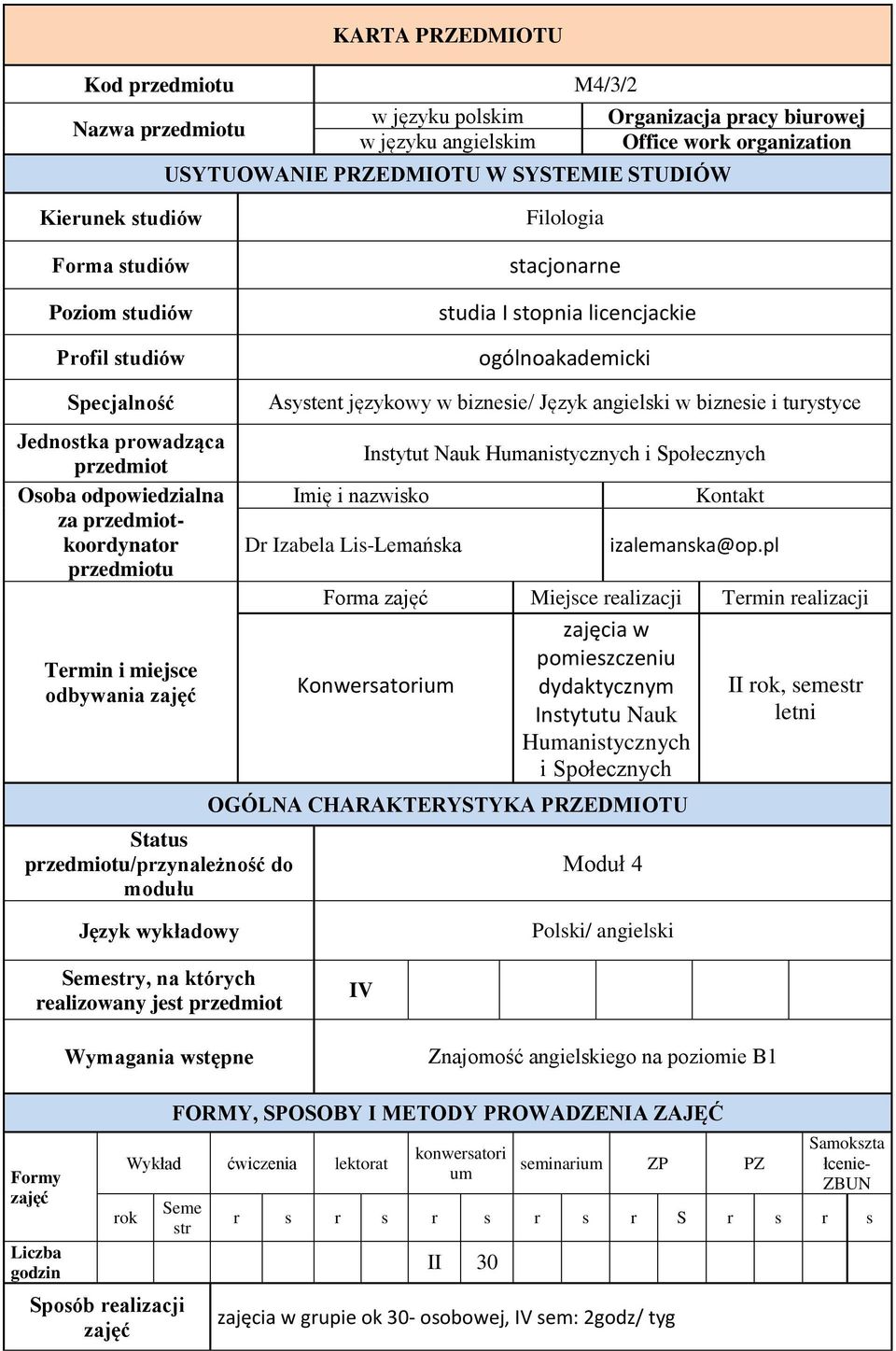 przedmiotkoordynator przedmiotu Termin i miejsce odbywania zajęć Status przedmiotu/przynależność do modułu Asystent językowy w biznesie/ Język angielski w biznesie i turystyce Imię i nazwisko Dr