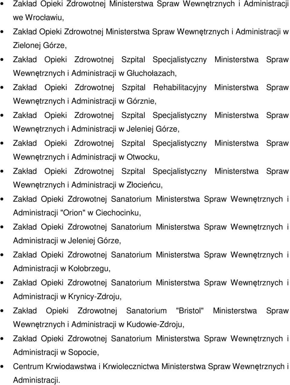 Administracji w Złocieńcu, Administracji "Orion" w Ciechocinku, Administracji w Jeleniej Górze, Administracji w Kołobrzegu, Administracji w Krynicy-Zdroju, Zakład Opieki Zdrowotnej