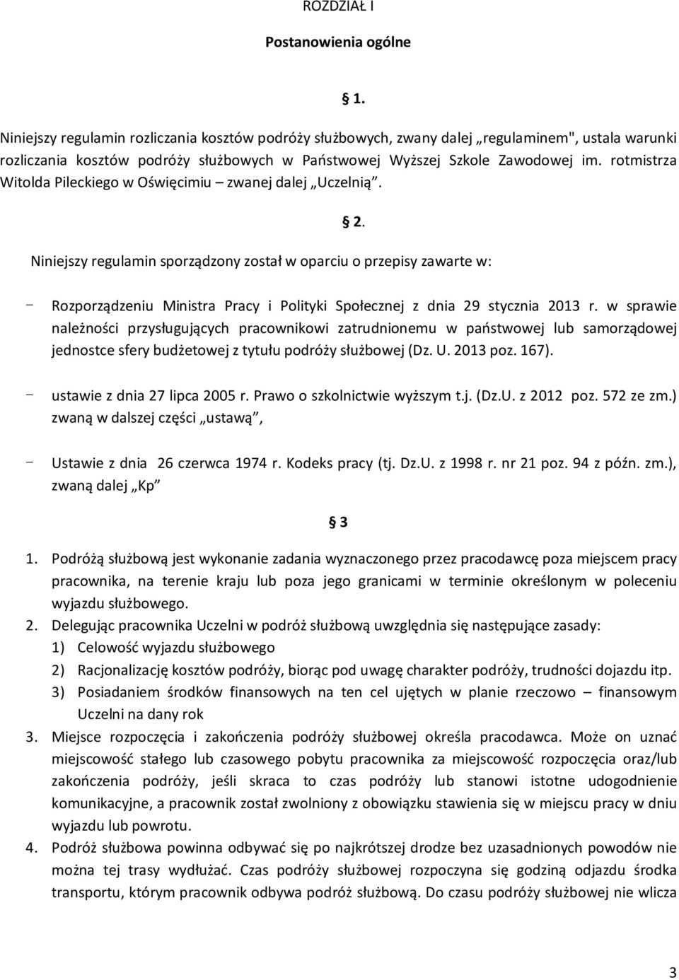 Niniejszy regulamin sporządzony został w oparciu o przepisy zawarte w: - Rozporządzeniu Ministra Pracy i Polityki Społecznej z dnia 29 stycznia 2013 r.