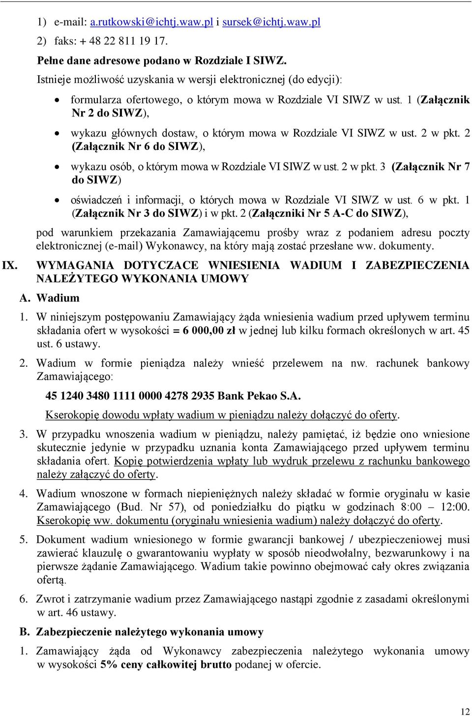 1 (Załącznik Nr 2 do SIWZ), wykazu głównych dostaw, o którym mowa w Rozdziale VI SIWZ w ust. 2 w pkt. 2 (Załącznik Nr 6 do SIWZ), wykazu osób, o którym mowa w Rozdziale VI SIWZ w ust. 2 w pkt. 3 (Załącznik Nr 7 do SIWZ) oświadczeń i informacji, o których mowa w Rozdziale VI SIWZ w ust.