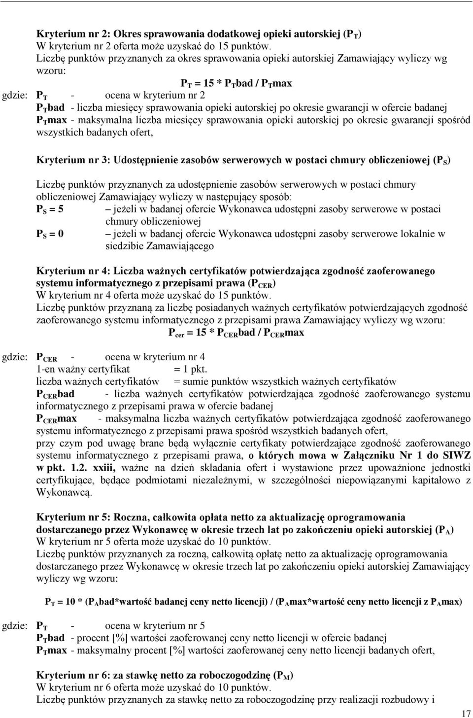 opieki autorskiej po okresie gwarancji w ofercie badanej P T max - maksymalna liczba miesięcy sprawowania opieki autorskiej po okresie gwarancji spośród wszystkich badanych ofert, Kryterium nr 3: