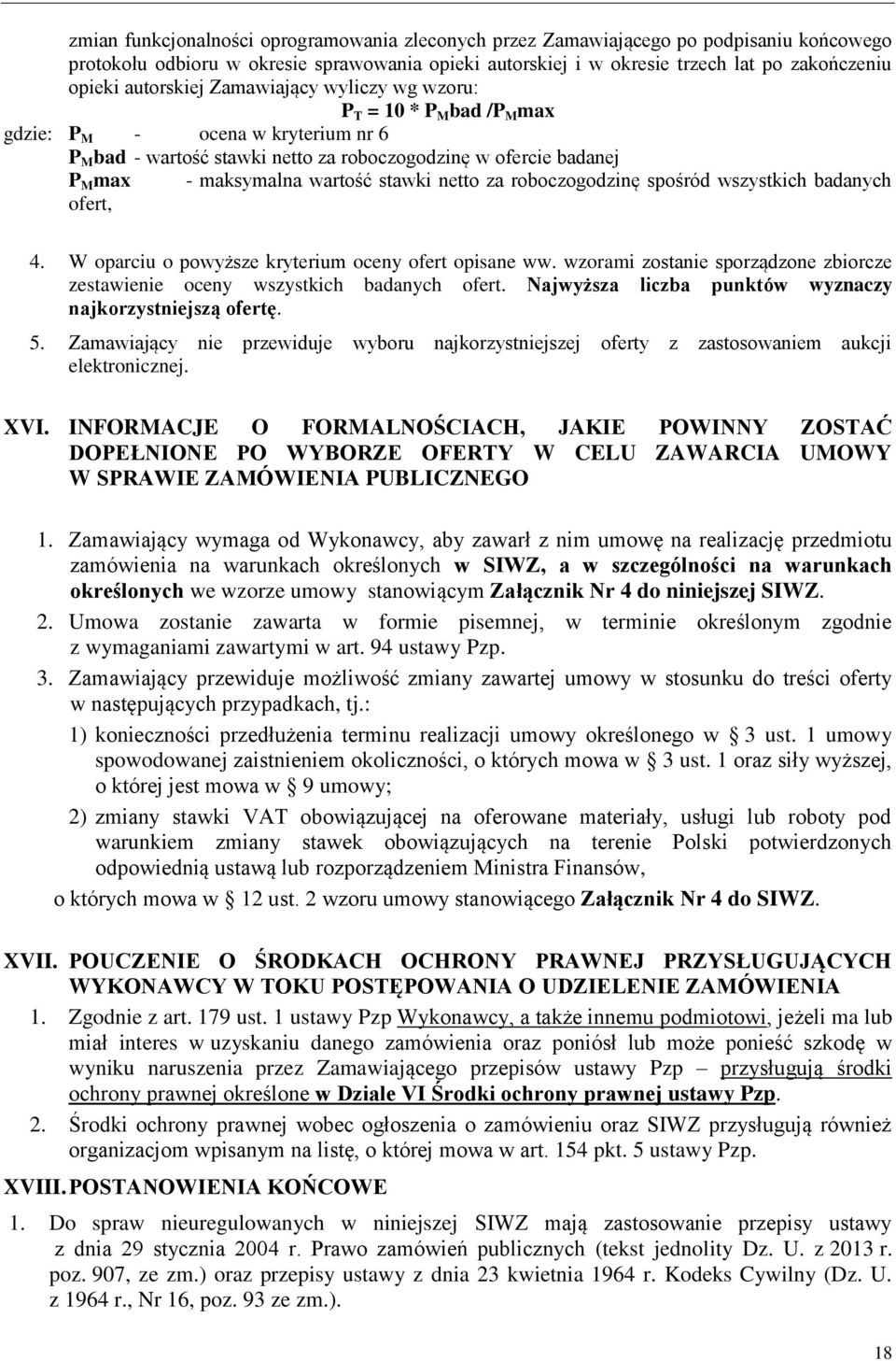 wartość stawki netto za roboczogodzinę spośród wszystkich badanych ofert, 4. W oparciu o powyższe kryterium oceny ofert opisane ww.