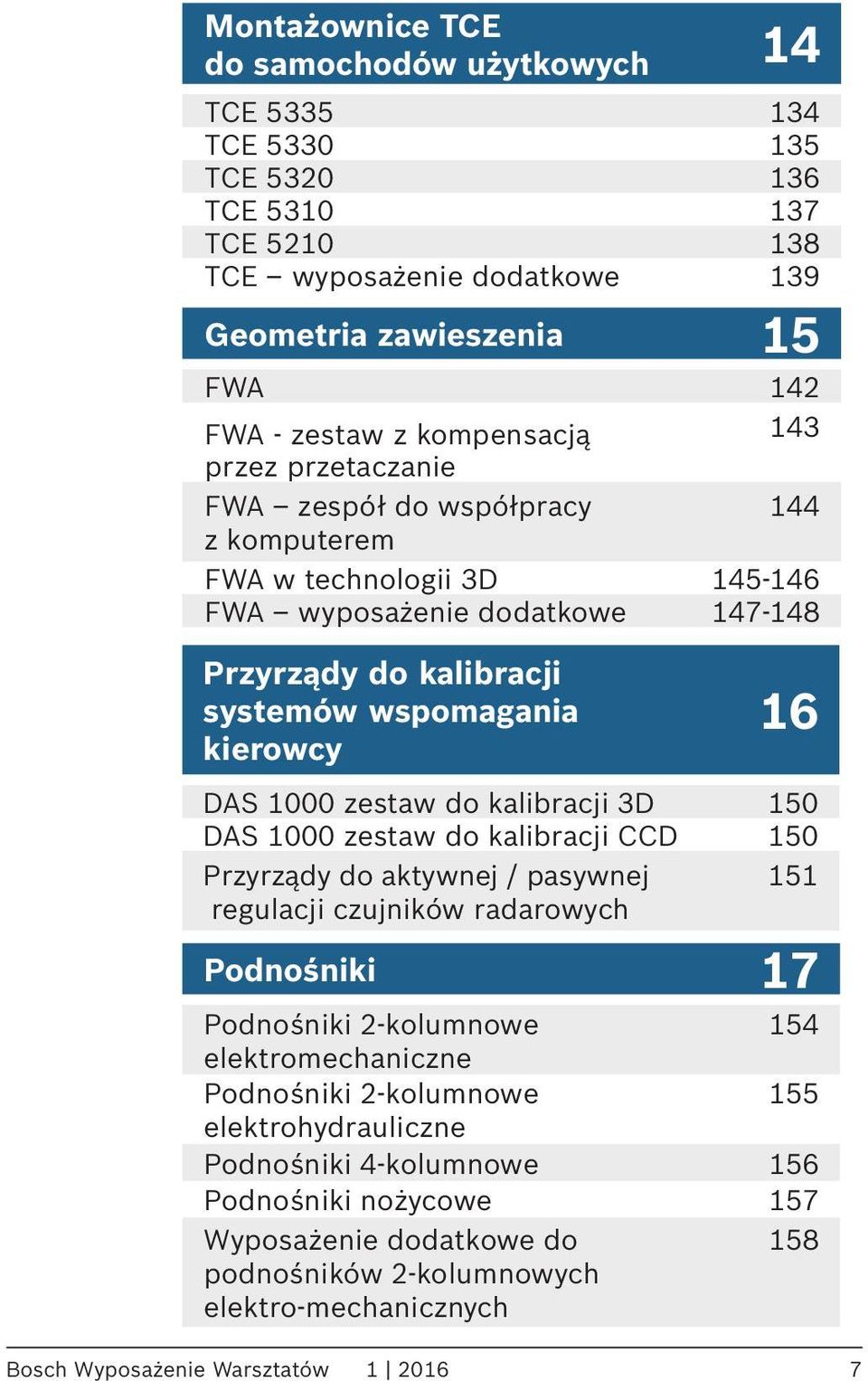 zestaw do kalibracji 3D 150 DAS 1000 zestaw do kalibracji CCD 150 Przyrządy do aktywnej / pasywnej 151 regulacji czujników radarowych Podnośniki 17 Podnośniki 2-kolumnowe 154 elektromechaniczne