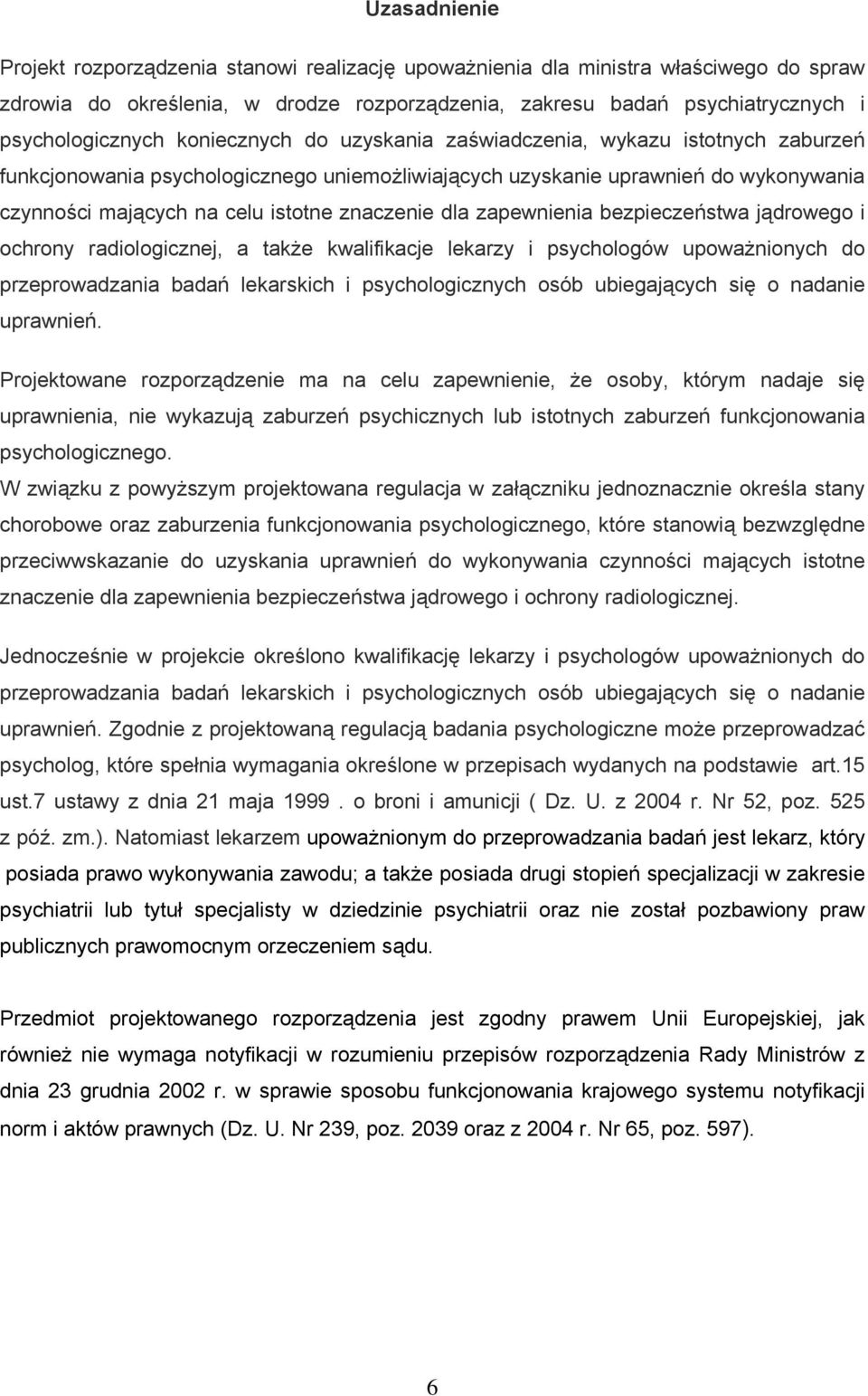 dla zapewnienia bezpieczeństwa jądrowego i ochrony radiologicznej, a także kwalifikacje lekarzy i psychologów upoważnionych do przeprowadzania badań lekarskich i psychologicznych osób ubiegających