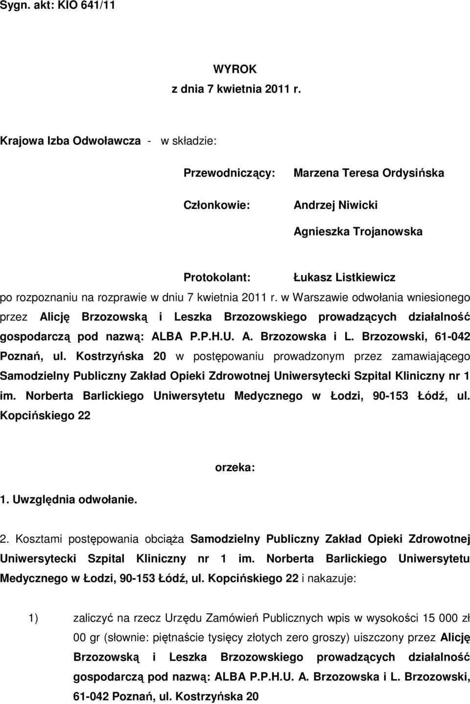 kwietnia 2011 r. w Warszawie odwołania wniesionego przez Alicję Brzozowską i Leszka Brzozowskiego prowadzących działalność gospodarczą pod nazwą: ALBA P.P.H.U. A. Brzozowska i L.