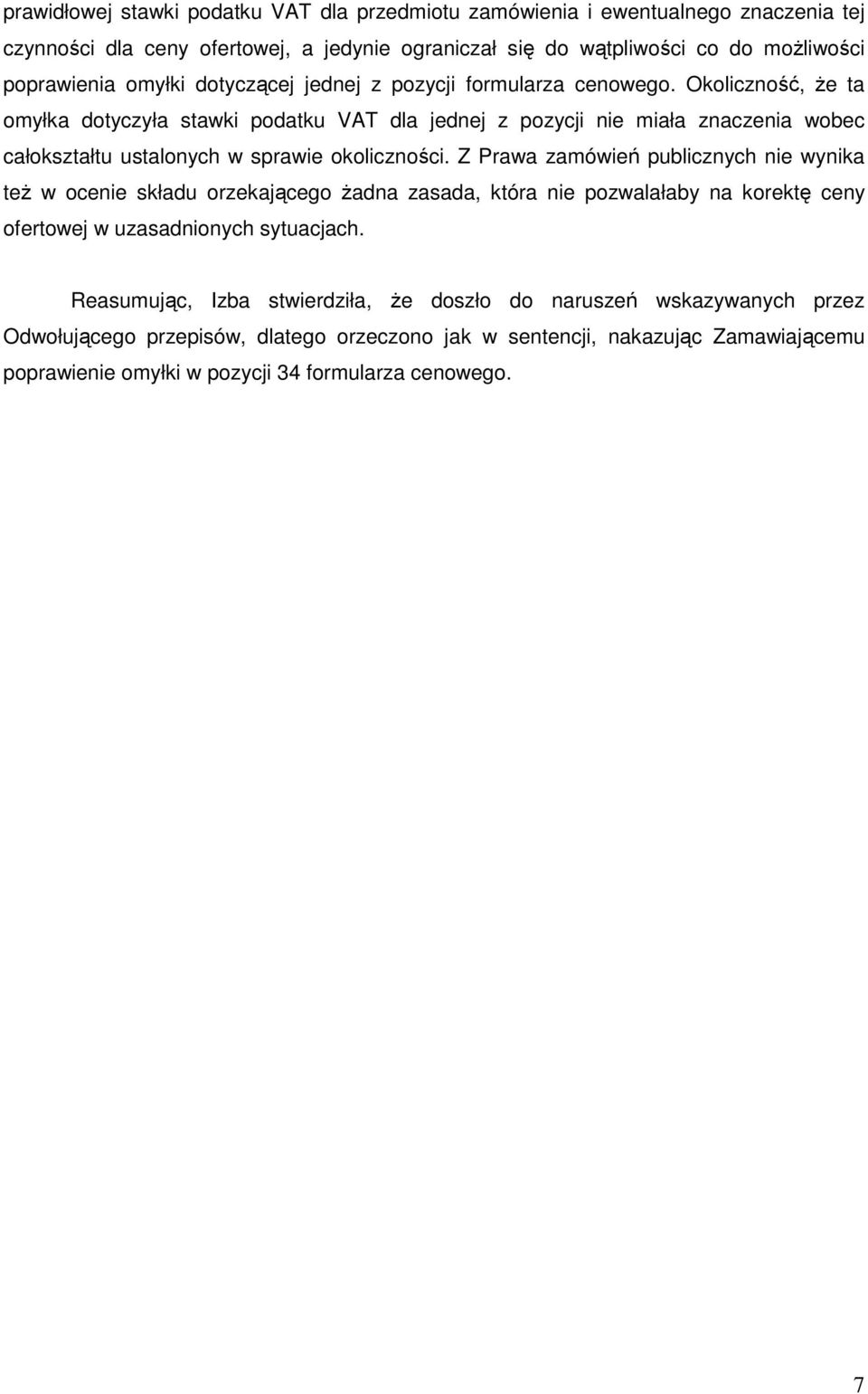 Okoliczność, Ŝe ta omyłka dotyczyła stawki podatku VAT dla jednej z pozycji nie miała znaczenia wobec całokształtu ustalonych w sprawie okoliczności.