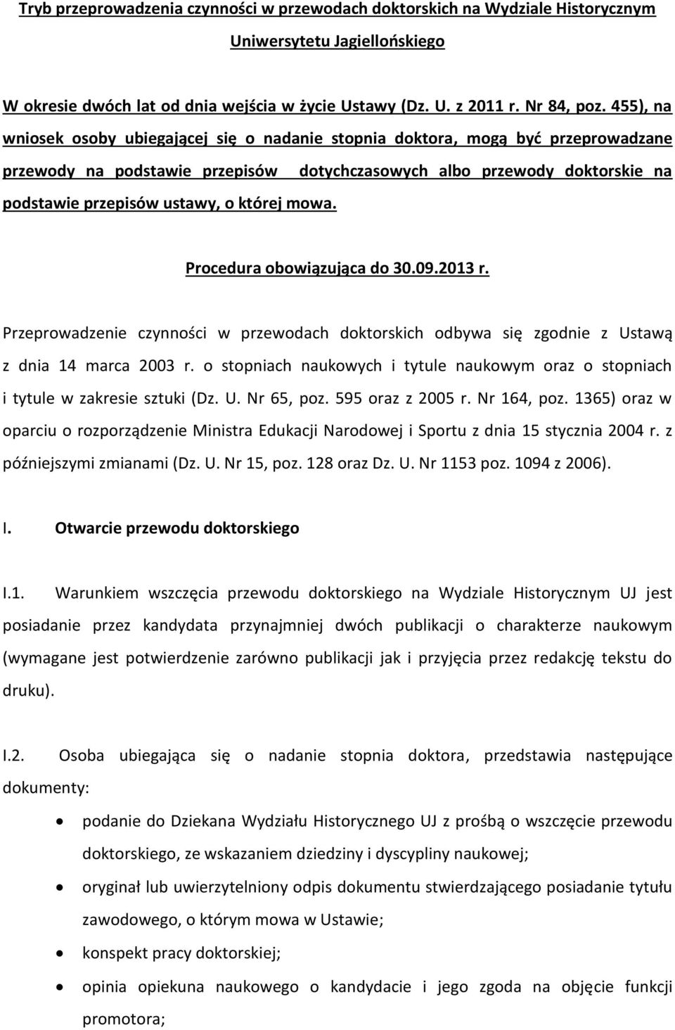 której mowa. Procedura obowiązująca do 30.09.2013 r. Przeprowadzenie czynności w przewodach doktorskich odbywa się zgodnie z Ustawą z dnia 14 marca 2003 r.