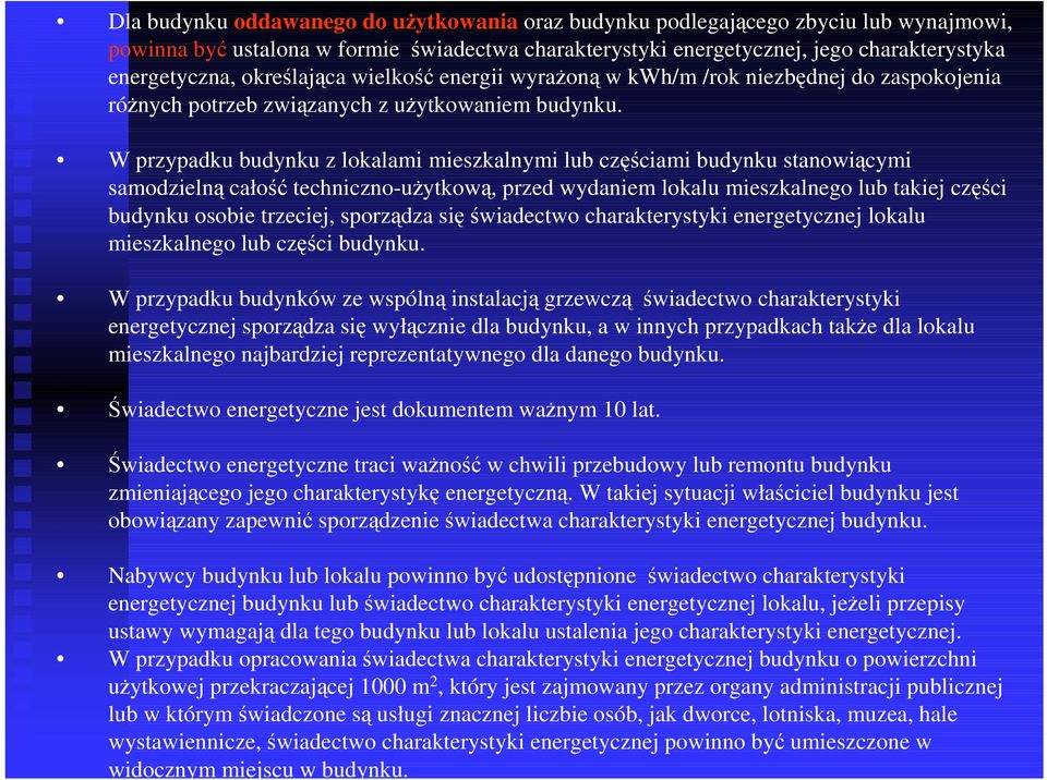 W przypadku budynku z lokalami mieszkalnymi lub częściami budynku stanowiącymi samodzielną całość techniczno-uŝytkową, przed wydaniem lokalu mieszkalnego lub takiej części budynku osobie trzeciej,