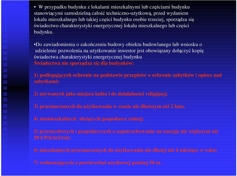 Do zawiadomienia o zakończeniu budowy obiektu budowlanego lub wniosku o udzielenie pozwolenia na uŝytkowanie inwestor jest obowiązany dołączyć kopię świadectwa charakterystyki energetycznej budynku