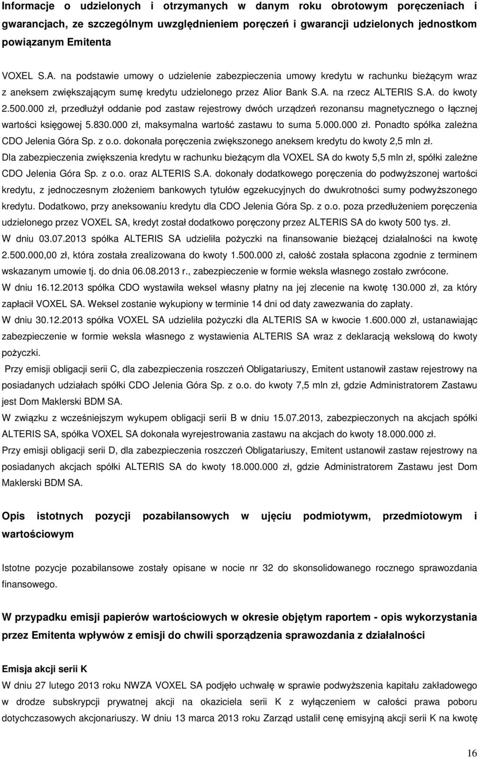 000 zł, przedłużył oddanie pod zastaw rejestrowy dwóch urządzeń rezonansu magnetycznego o łącznej wartości księgowej 5.830.000 zł, maksymalna wartość zastawu to suma 5.000.000 zł. Ponadto spółka zależna CDO Jelenia Góra Sp.