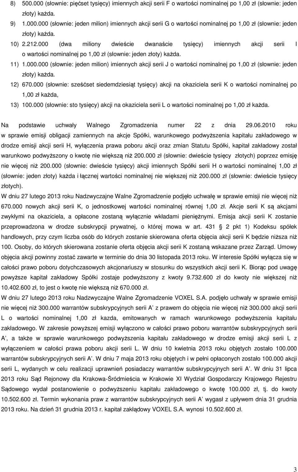 12) 670.000 (słownie: sześćset siedemdziesiąt tysięcy) akcji na okaziciela serii K o wartości nominalnej po 1,00 zł każda, 13) 100.