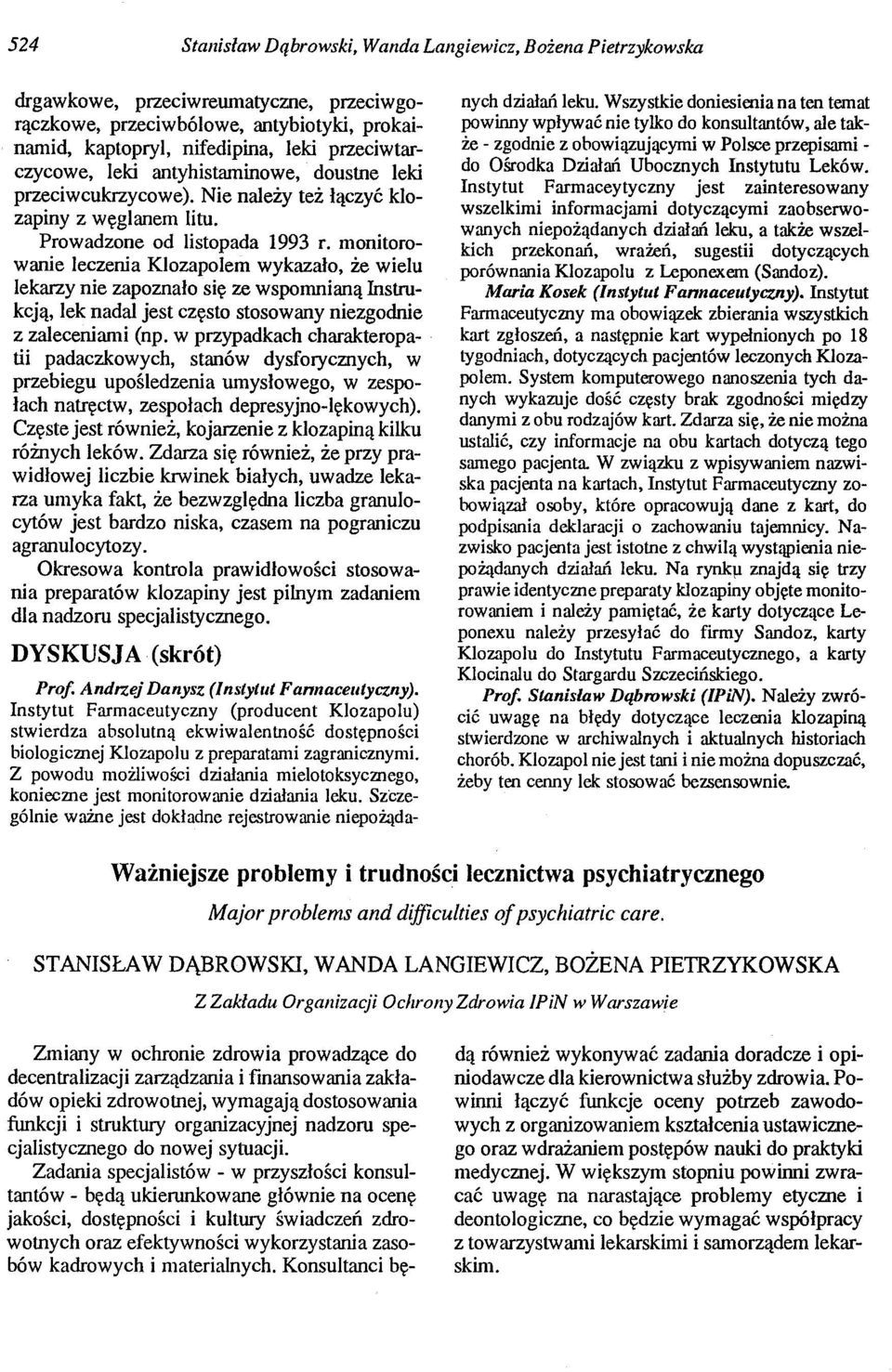 monitorowanie leczenia Klozapolem wykazało, że wielu lekarzy nie zapoznało się ze wspomnianą Instrukcją, lek nadal jest często stosowany niezgodnie z zalecenianli (np.