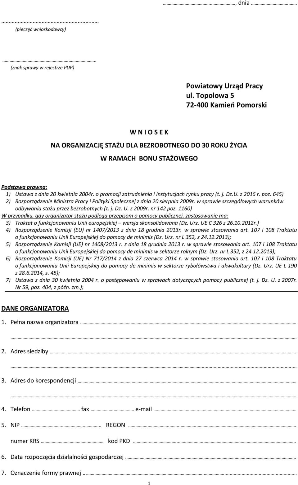 o promocji zatrudnienia i instytucjach rynku pracy (t. j. Dz.U. z 2016 r. poz. 645) 2) Rozporządzenie Ministra Pracy i Polityki Społecznej z dnia 20 sierpnia 2009r.