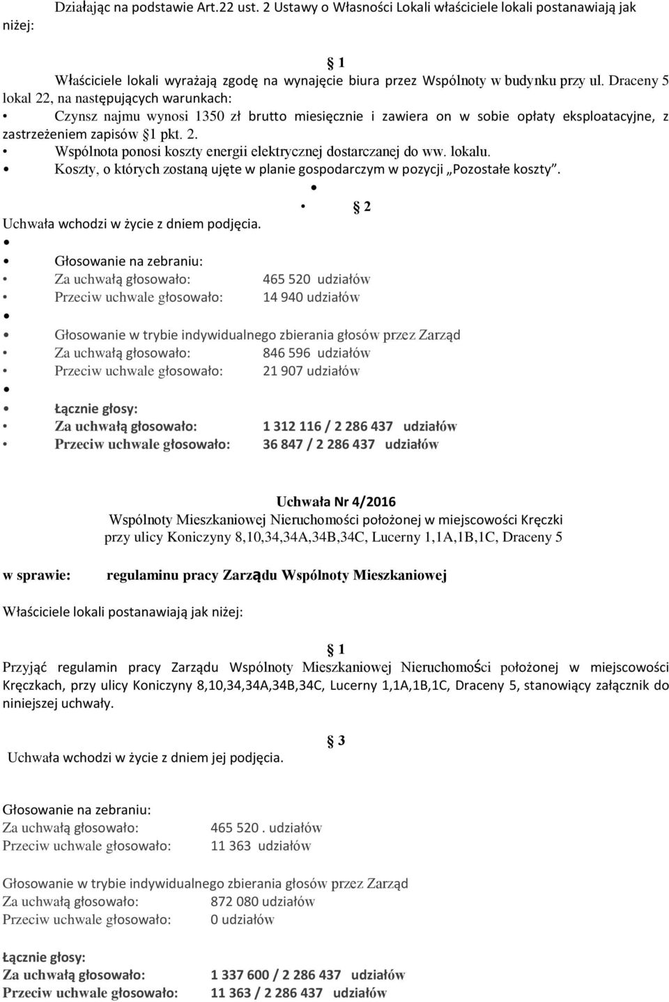 lokalu. Koszty, o których zostaną ujęte w planie gospodarczym w pozycji Pozostałe koszty. 2 Uchwała wchodzi w życie z dniem podjęcia.