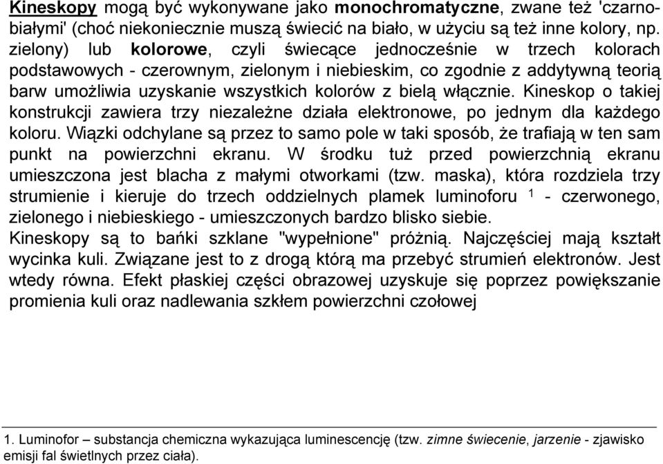 włącznie. Kineskop o takiej konstrukcji zawiera trzy niezależne działa elektronowe, po jednym dla każdego koloru.