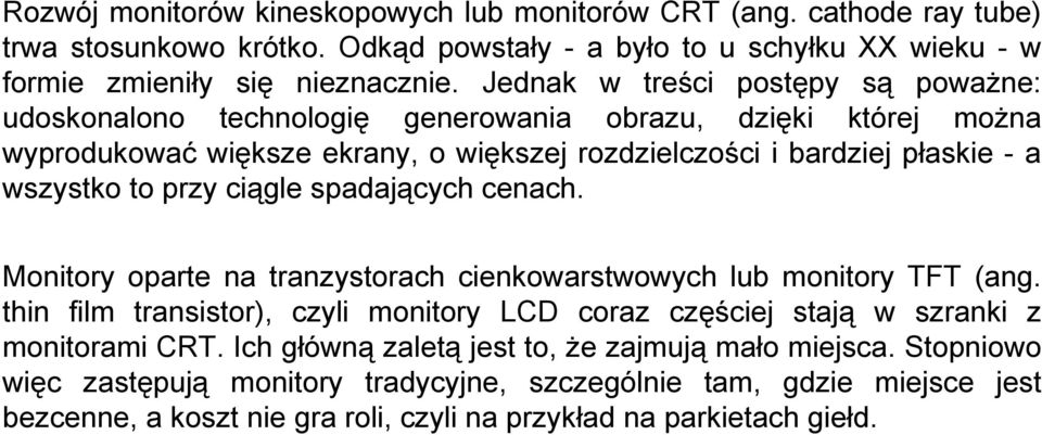 przy ciągle spadających cenach. Monitory oparte na tranzystorach cienkowarstwowych lub monitory TFT (ang.