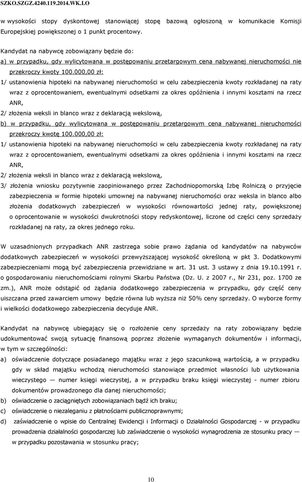 000,00 zł: 1/ ustanowienia hipoteki na nabywanej nieruchomości w celu zabezpieczenia kwoty rozkładanej na raty wraz z oprocentowaniem, ewentualnymi odsetkami za okres opóźnienia i innymi kosztami na