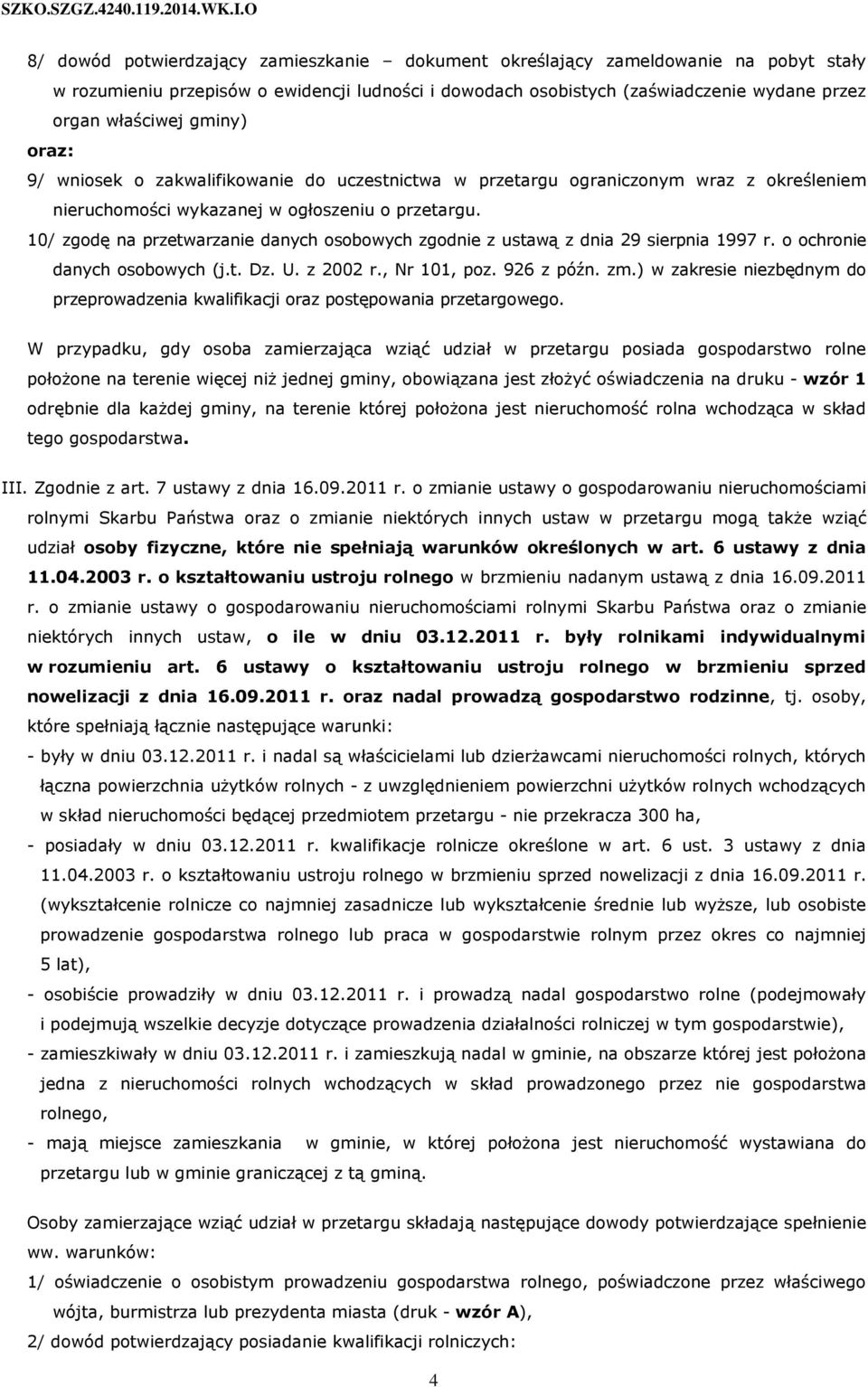 10/ zgodę na przetwarzanie danych osobowych zgodnie z ustawą z dnia 29 sierpnia 1997 r. o ochronie danych osobowych (j.t. Dz. U. z 2002 r., Nr 101, poz. 926 z późn. zm.