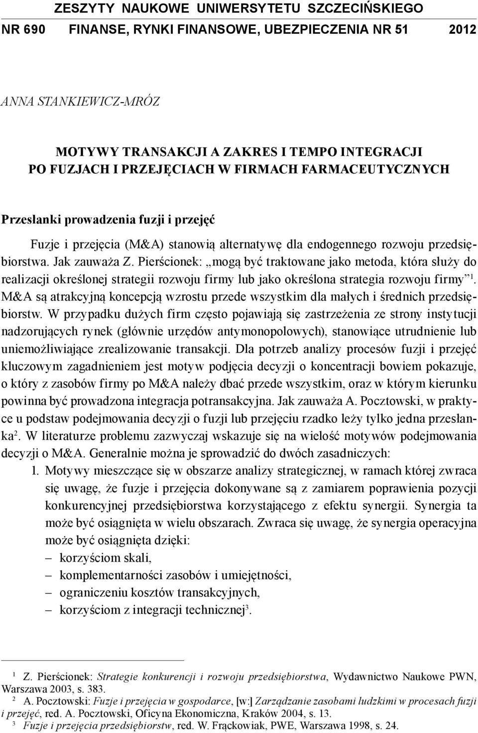 Pierścionek: mogą być traktowane jako metoda, która służy do realizacji określonej strategii rozwoju firmy lub jako określona strategia rozwoju firmy 1.