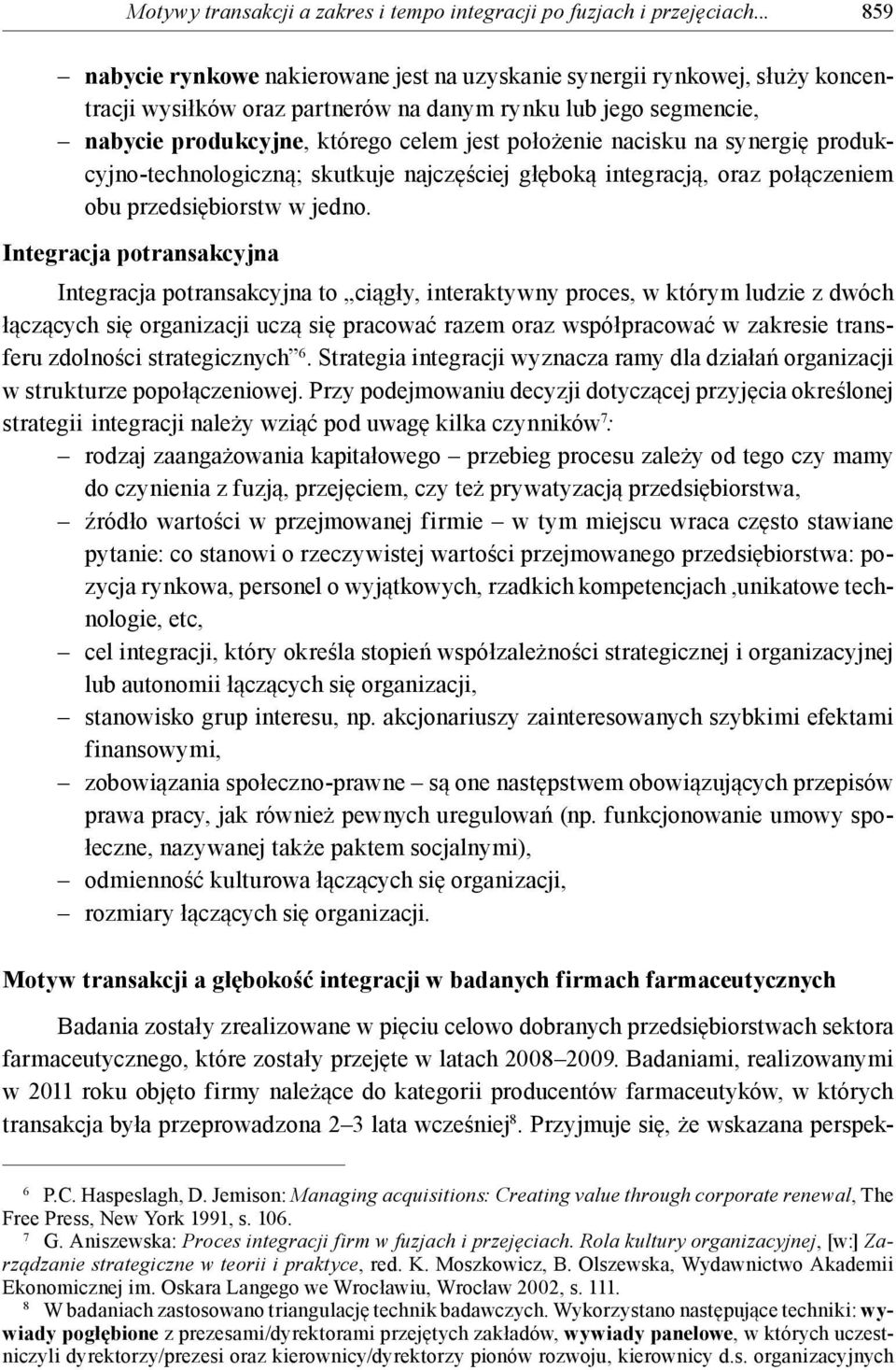 nacisku na synergię produkcyjno-technologiczną; skutkuje najczęściej głęboką integracją, oraz połączeniem obu przedsiębiorstw w jedno.