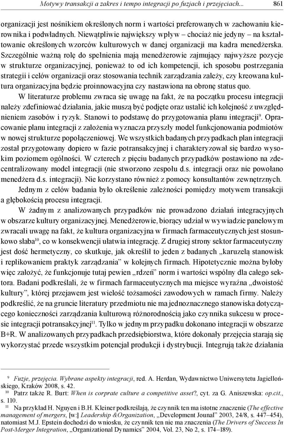 Szczególnie ważną rolę do spełnienia mają menedżerowie zajmujący najwyższe pozycje w strukturze organizacyjnej, ponieważ to od ich kompetencji, ich sposobu postrzegania strategii i celów organizacji