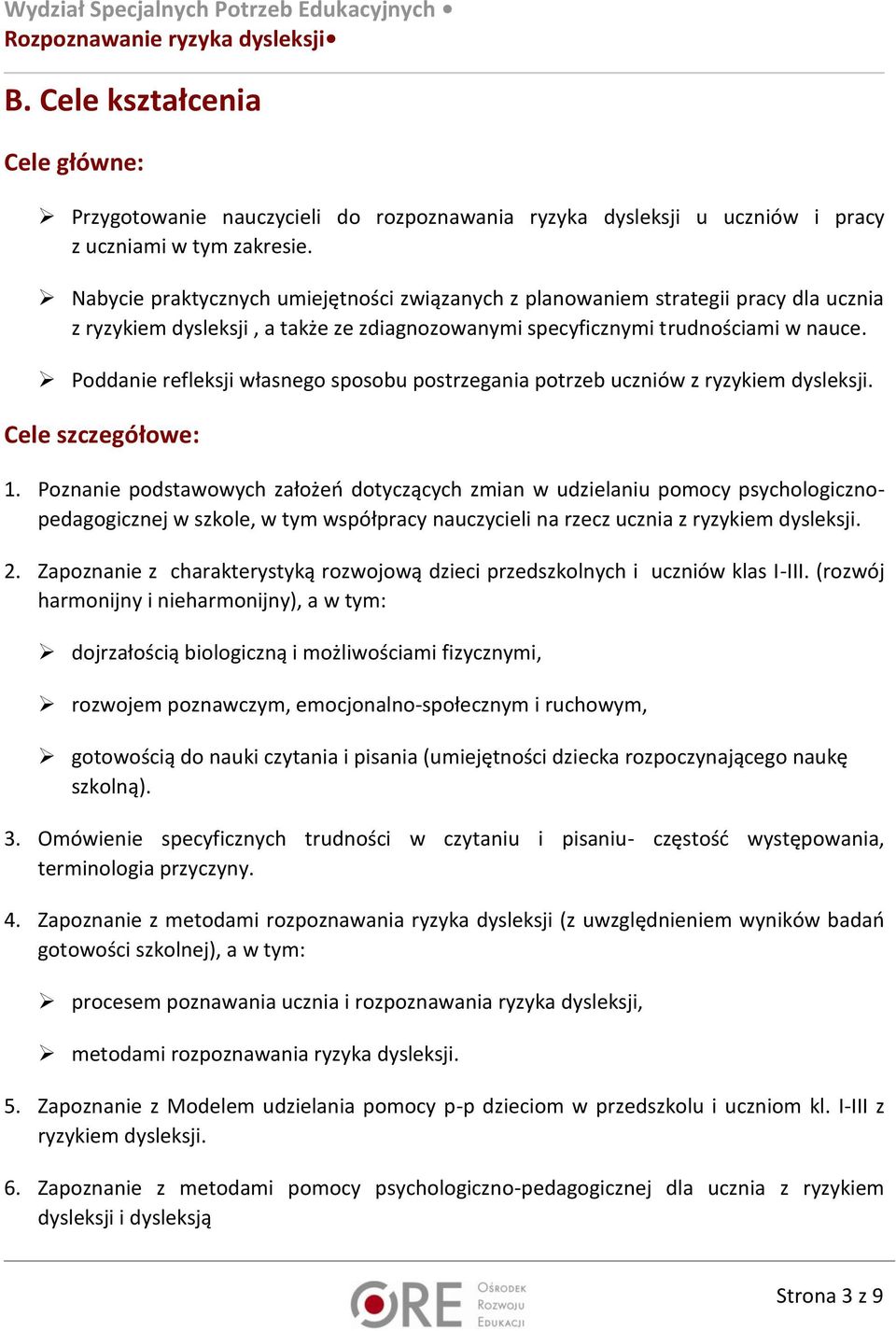 Poddanie refleksji własnego sposobu postrzegania potrzeb uczniów z ryzykiem dysleksji. Cele szczegółowe: 1.