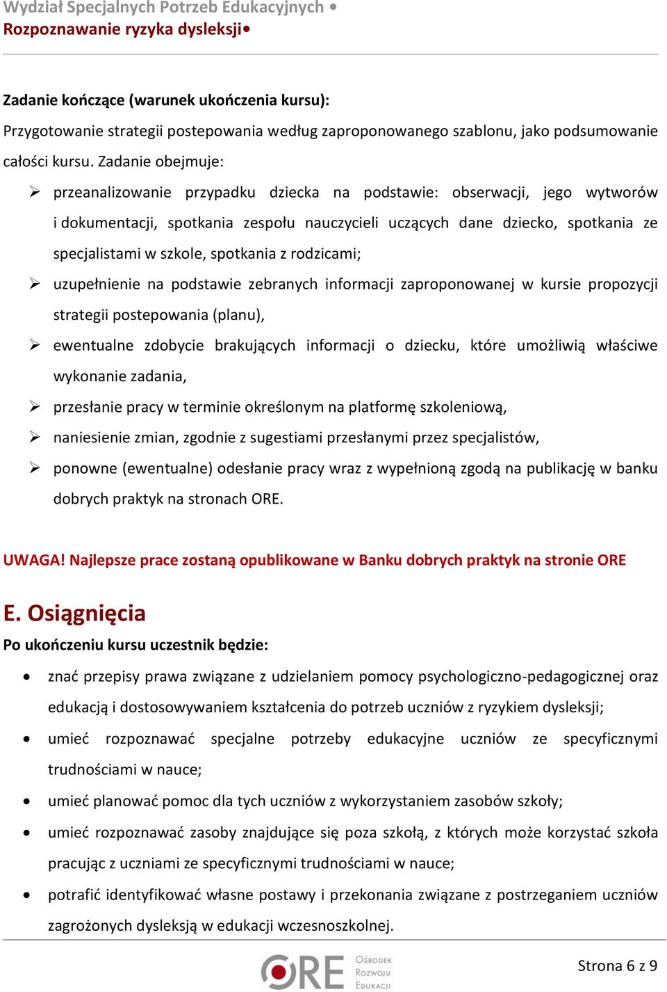 spotkania z rodzicami; uzupełnienie na podstawie zebranych informacji zaproponowanej w kursie propozycji strategii postepowania (planu), ewentualne zdobycie brakujących informacji o dziecku, które