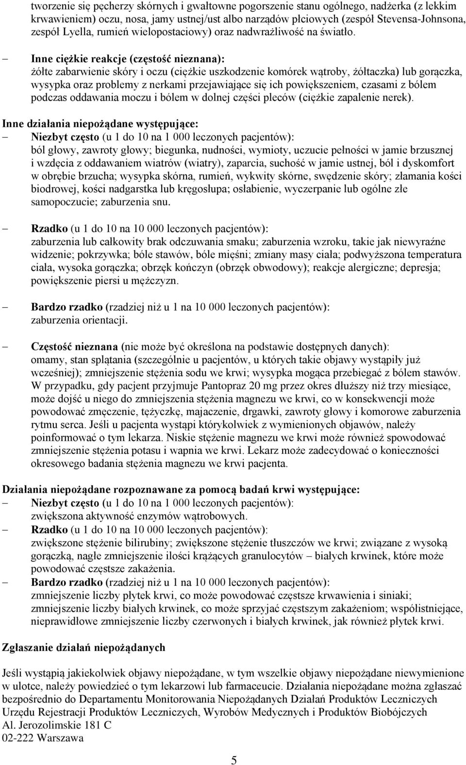 Inne ciężkie reakcje (częstość nieznana): żółte zabarwienie skóry i oczu (ciężkie uszkodzenie komórek wątroby, żółtaczka) lub gorączka, wysypka oraz problemy z nerkami przejawiające się ich