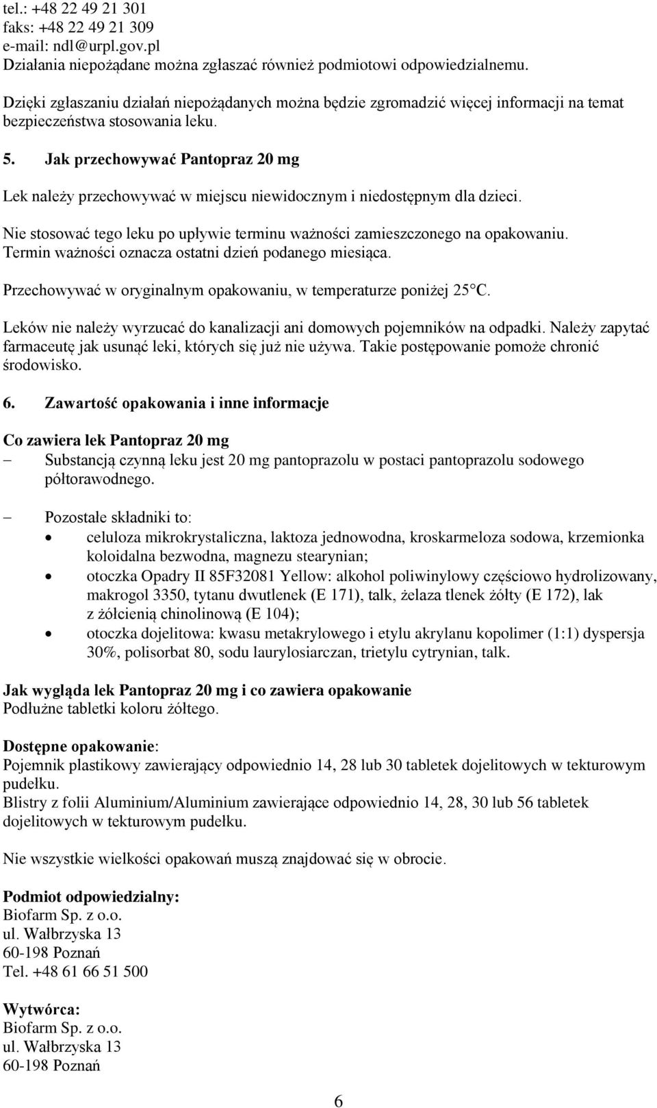 Jak przechowywać Pantopraz 20 mg Lek należy przechowywać w miejscu niewidocznym i niedostępnym dla dzieci. Nie stosować tego leku po upływie terminu ważności zamieszczonego na opakowaniu.