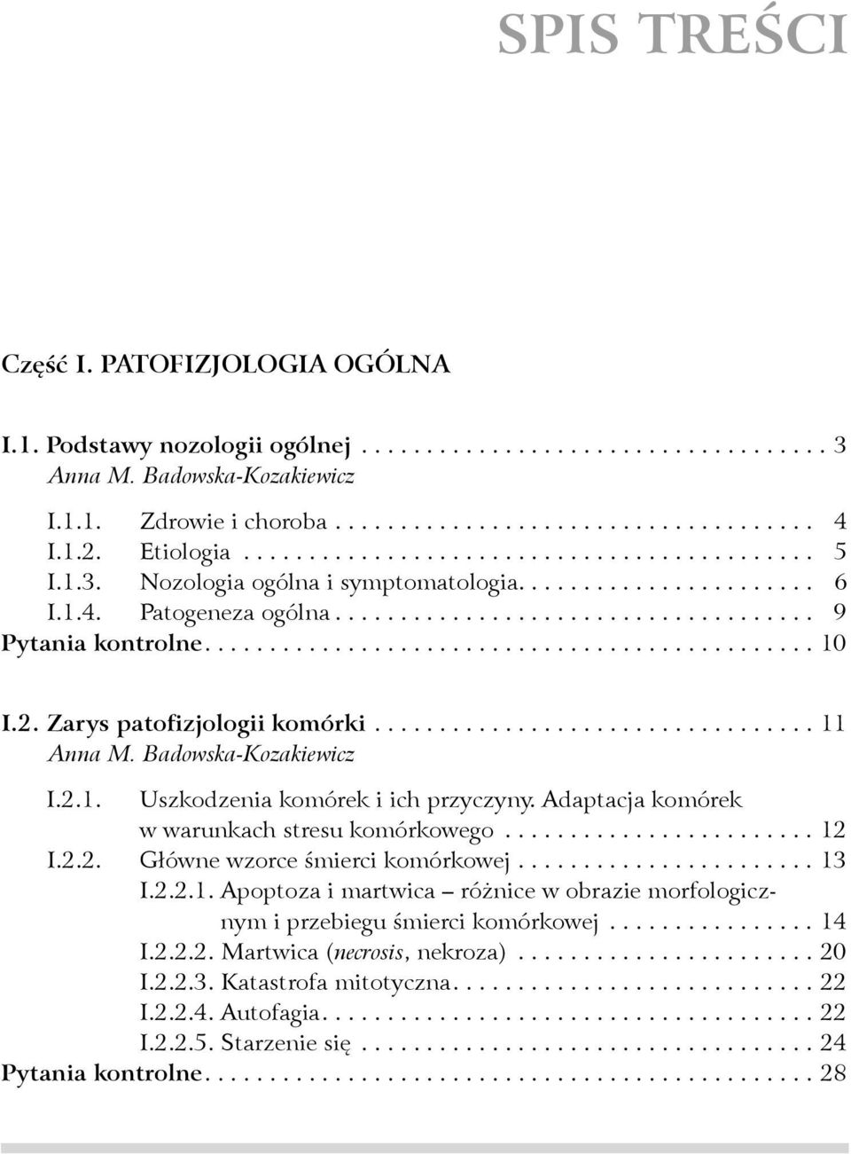 Adaptacja komórek w warunkach stresu komórkowego...12 I.2.2. Główne wzorce śmierci komórkowej...13 I.2.2.1. Apoptoza i martwica różnice w obrazie morfologicznym i przebiegu śmierci komórkowej.