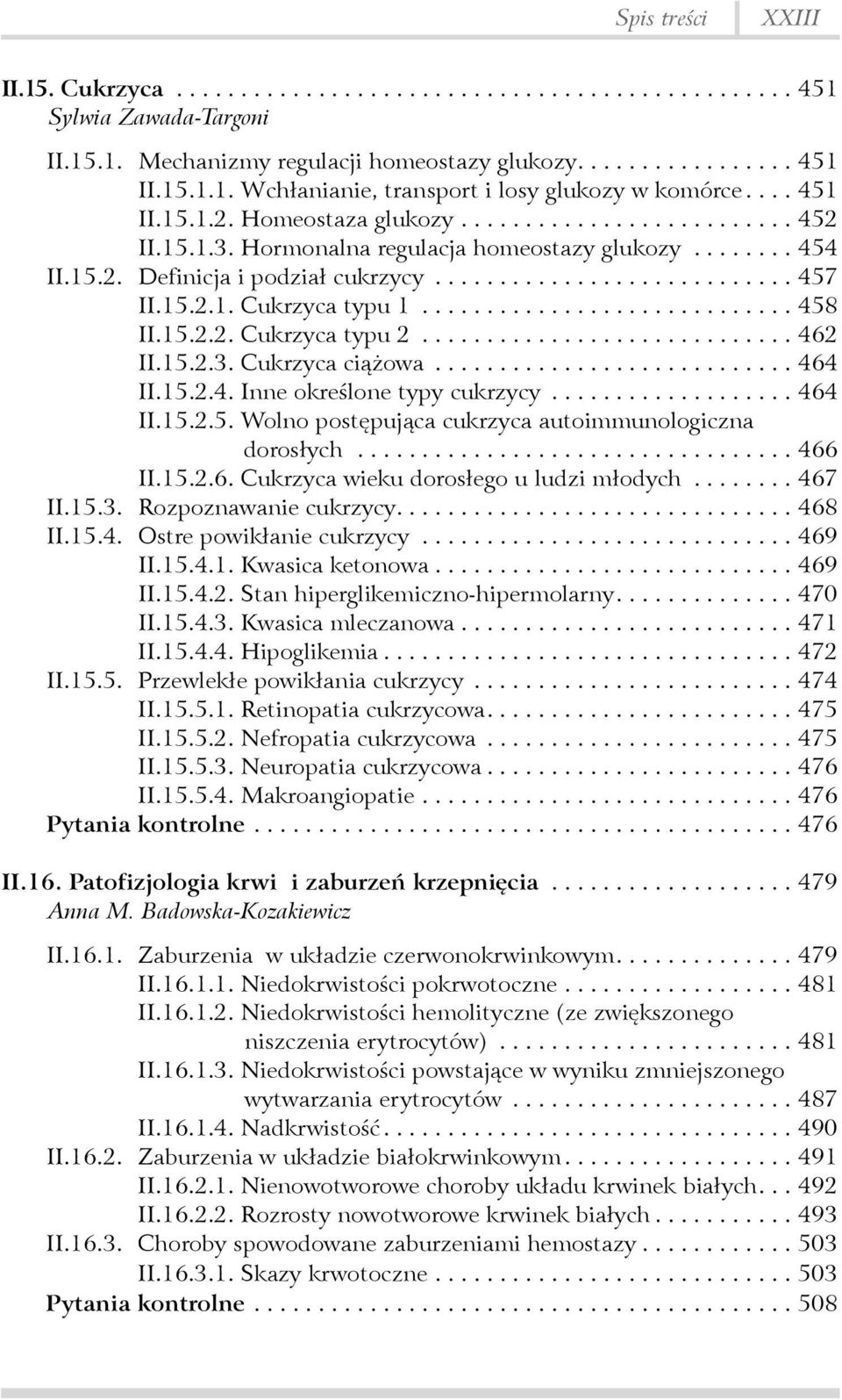 15.2.3. Cukrzyca ciążowa... 464 II.15.2.4. Inne określone typy cukrzycy... 464 II.15.2.5. Wolno postępująca cukrzyca autoimmunologiczna dorosłych...466 II.15.2.6. Cukrzyca wieku dorosłego u ludzi młodych.