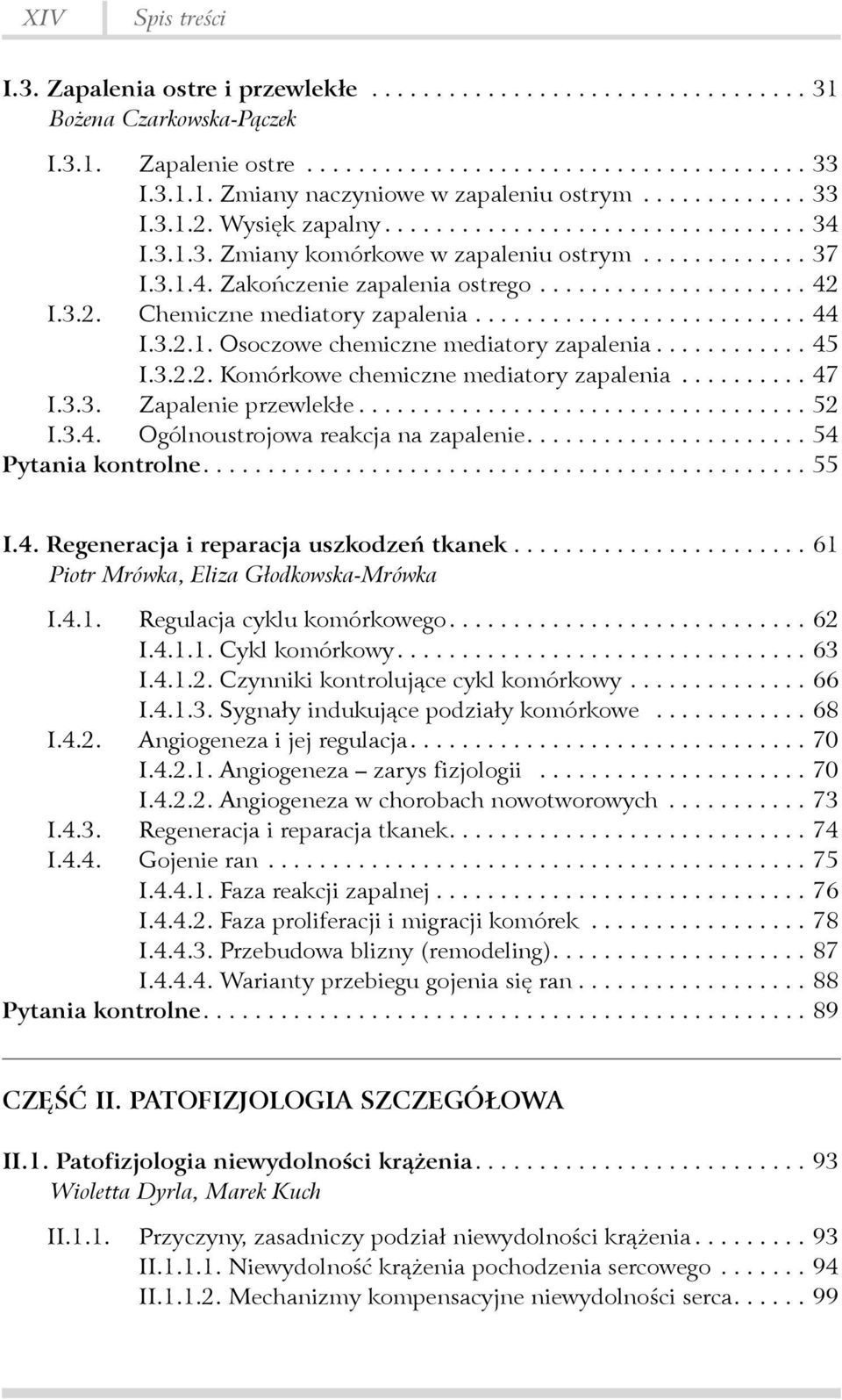 .. 47 I.3.3. Zapalenie przewlekłe...52 I.3.4. Ogólnoustrojowa reakcja na zapalenie....54 Pytania kontrolne....55 I.4. Regeneracja i reparacja uszkodzeń tkanek.