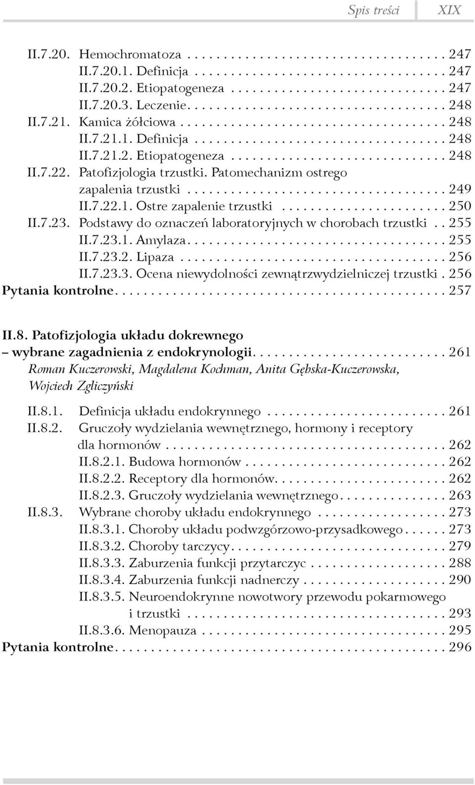 ... 255 II.7.23.2. Lipaza... 256 II.7.23.3. Ocena niewydolności zewnątrzwydzielniczej trzustki. 256 Pytania kontrolne....257 II.8.