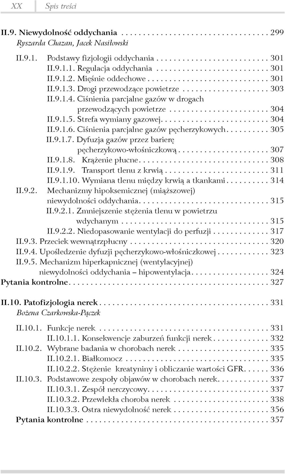 Ciśnienia parcjalne gazów pęcherzykowych.... 305 II.9.1.7. Dyfuzja gazów przez barierę pęcherzykowo-włośniczkową...307 II.9.1.8. Krążenie płucne....308 II.9.1.9. Transport tlenu z krwią........................ 311 II.