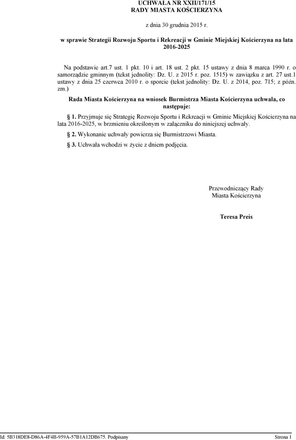 o sporcie (tekst jednolity: Dz. U. z 2014, poz. 715; z późn. zm.) Rada Miasta Kościerzyna na wniosek Burmistrza Miasta Kościerzyna uchwala, co następuje: 1.