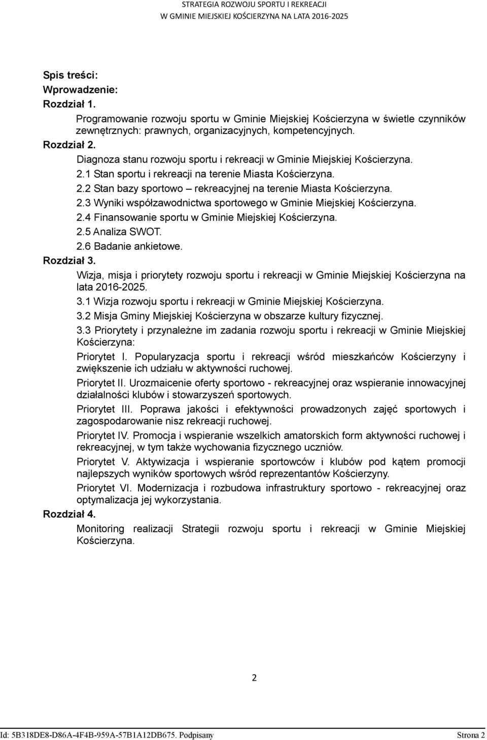 2.3 Wyniki współzawodnictwa sportowego w Gminie Miejskiej Kościerzyna. 2.4 Finansowanie sportu w Gminie Miejskiej Kościerzyna. 2.5 Analiza SWOT. 2.6 Badanie ankietowe. Rozdział 3.