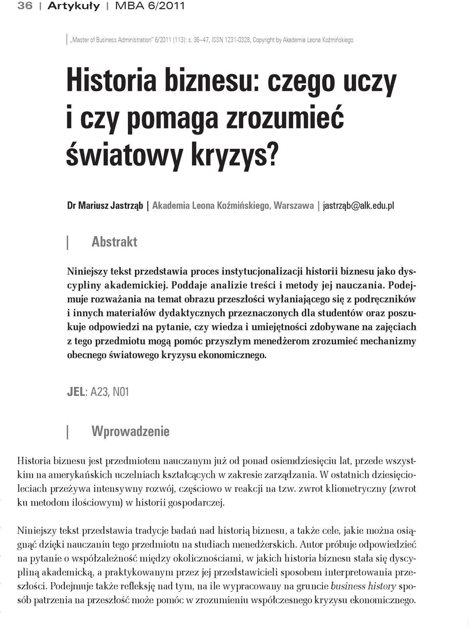 Dr Mariusz Jastrząb Akademia Leona Koźmińskiego, Warszawa jastrząb@alk.edu.pl Abstrakt Niniejszy tekst przedstawia proces instytucjonalizacji historii biznesu jako dyscypliny akademickiej.