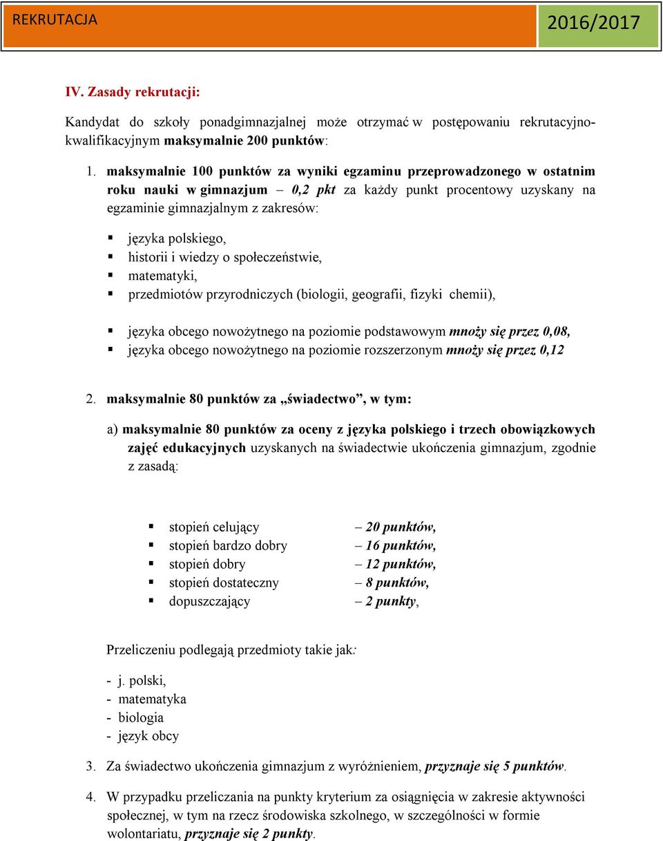 historii i wiedzy o społeczeństwie, matematyki, przedmiotów przyrodniczych (biologii, geografii, fizyki chemii), języka obcego nowożytnego na poziomie podstawowym mnoży się przez 0,08, języka obcego