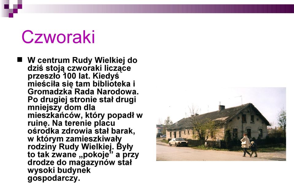 Po drugiej stronie stał drugi mniejszy dom dla mieszkańców, który popadł w ruinę.