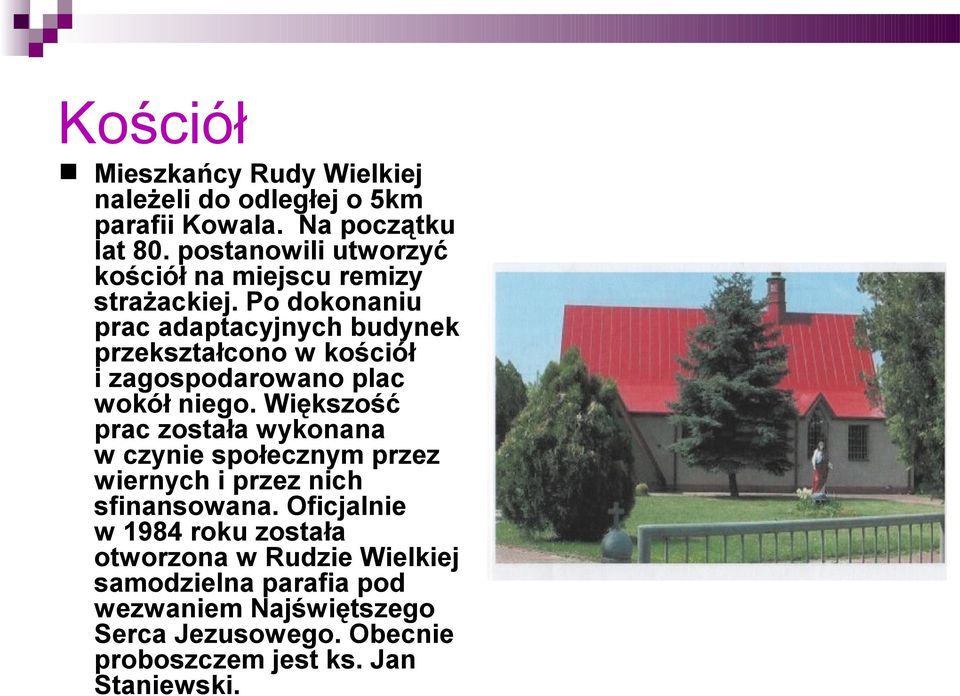 Po dokonaniu prac adaptacyjnych budynek przekształcono w kościół i zagospodarowano plac wokół niego.