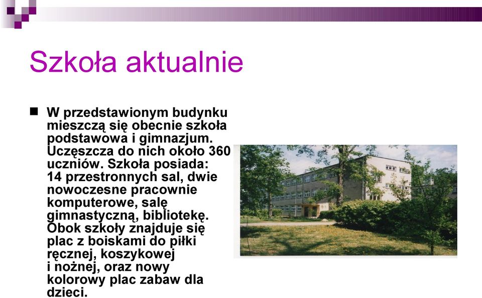 Szkoła posiada: 14 przestronnych sal, dwie nowoczesne pracownie komputerowe, salę