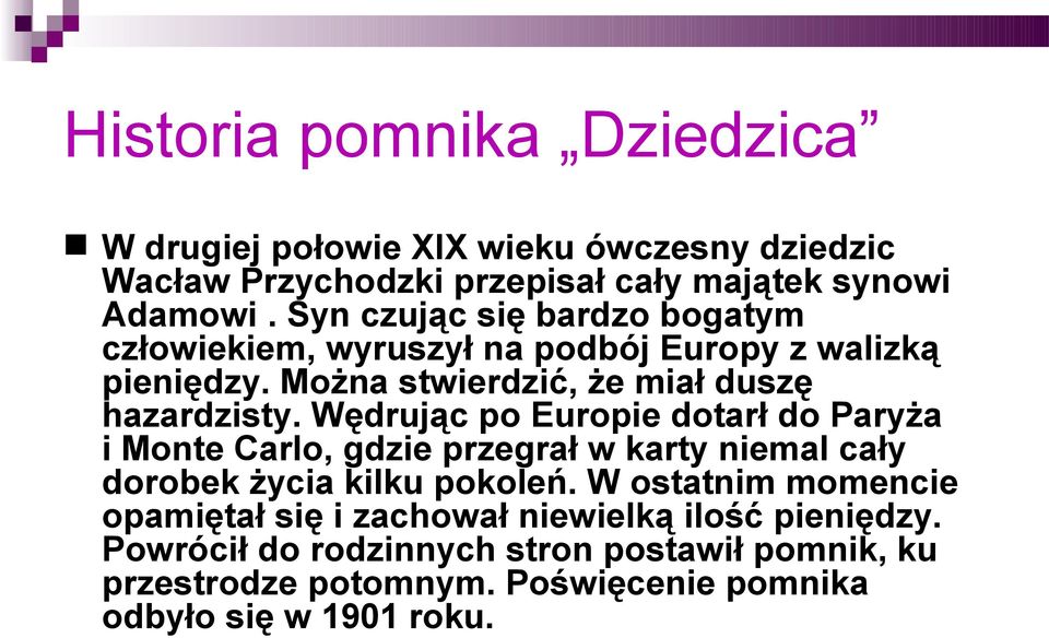 Wędrując po Europie dotarł do Paryża i Monte Carlo, gdzie przegrał w karty niemal cały dorobek życia kilku pokoleń.