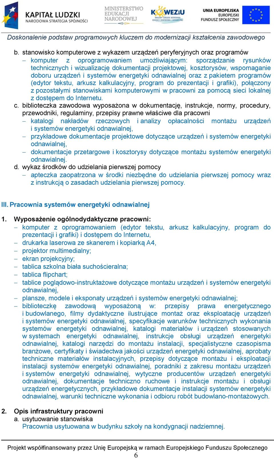 stanowiskami komputerowymi w pracowni za pomocą sieci lokalnej z dostępem do Internetu. c.