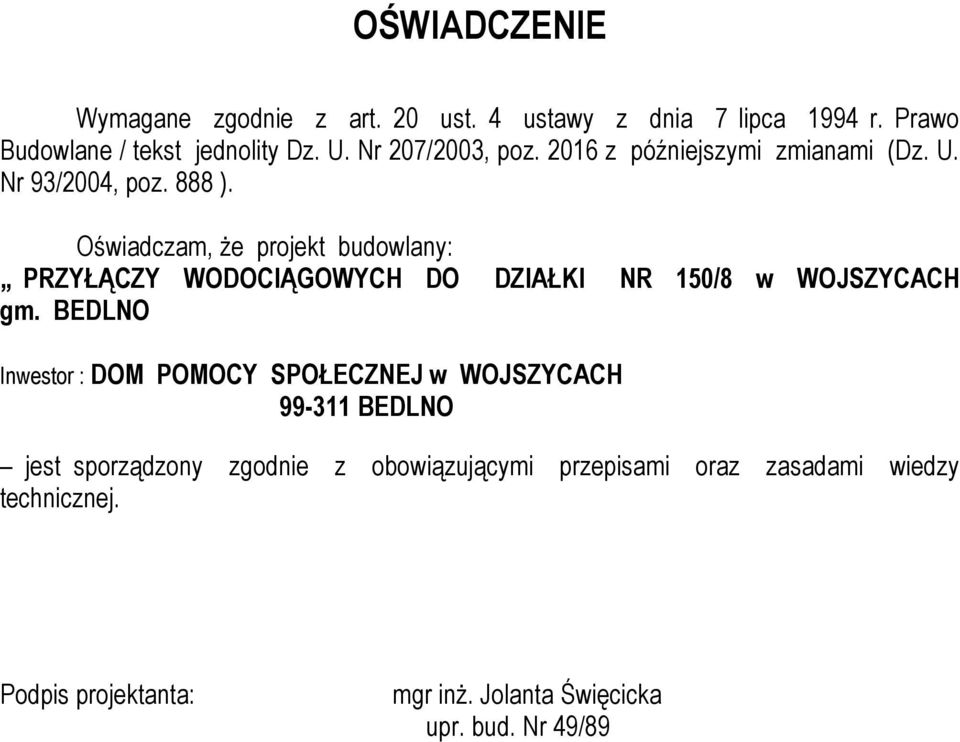 Oświadczam, Ŝe projekt budowlany: PRZYŁĄCZY WODOCIĄGOWYCH DO DZIAŁKI NR 150/8 w WOJSZYCACH gm.