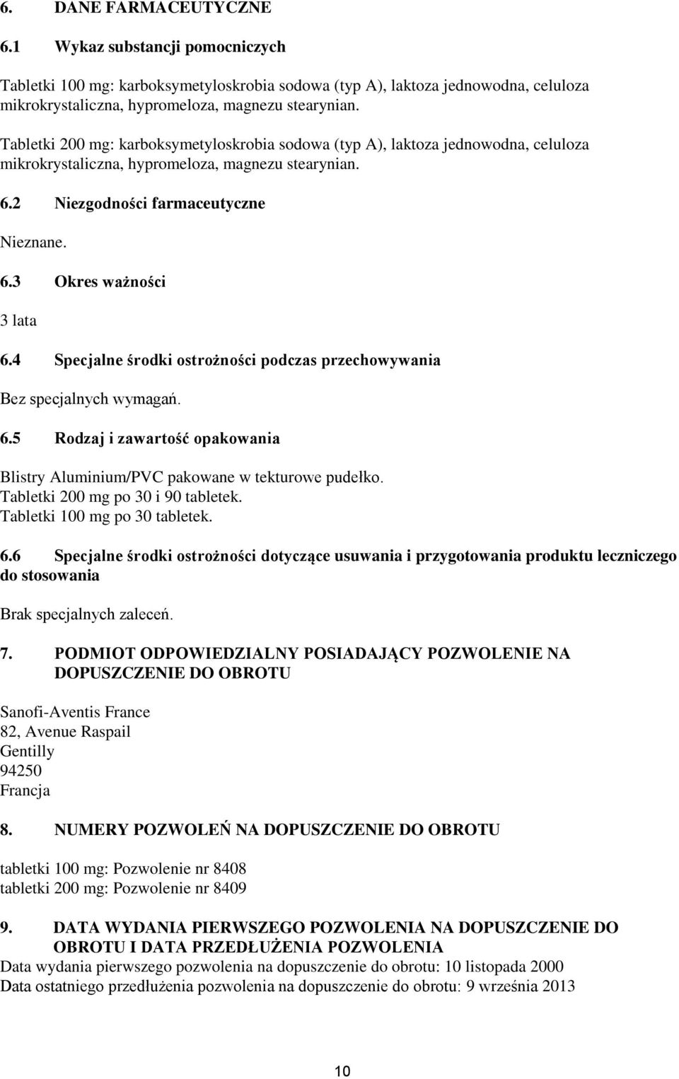 4 Specjalne środki ostrożności podczas przechowywania Bez specjalnych wymagań. 6.5 Rodzaj i zawartość opakowania Blistry Aluminium/PVC pakowane w tekturowe pudełko.