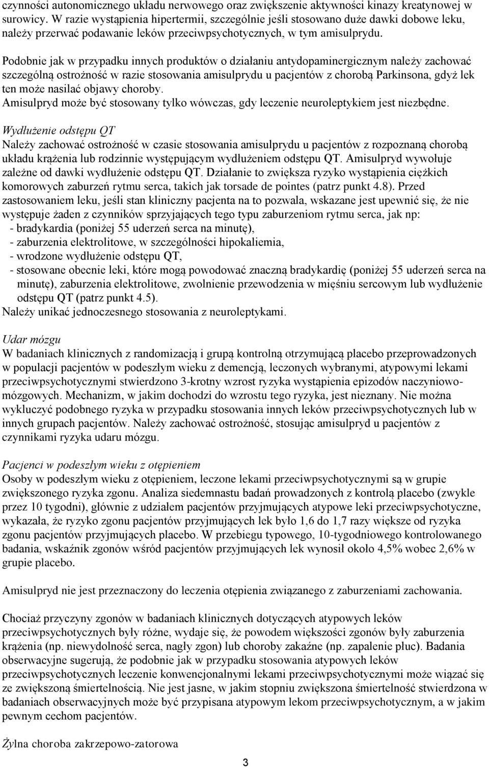 Podobnie jak w przypadku innych produktów o działaniu antydopaminergicznym należy zachować szczególną ostrożność w razie stosowania amisulprydu u pacjentów z chorobą Parkinsona, gdyż lek ten może